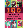 100 Athletes Who Shaped Sports History