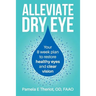 Alleviate Dry Eye: Your 8 Week Plan to Restore Healthy Eyes and Clear Vision.