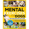 Mental Exercises for Dogs: Unlocking Behavior Solutions! From Misunderstood Active Dogs to Harmonious Bonds: Dive into Professional Training, Master t