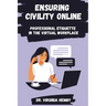 Ensuring Civility Online: Professional Etiquette in the Virtual Workplace
