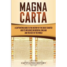 Magna Carta: A Captivating Guide to the History of the Great Charter and its Influence on Medieval England and the Rest of the World