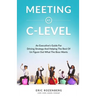 Meeting at C-Level: An Executive's Guide for Driving Strategy and Helping the Rest of Us Figure Out What the Boss Wants