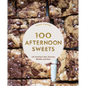 100 Afternoon Sweets: With Snacking Cakes, Brownies, Blondies, and More