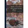 Man, His First Million Years