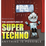 The Adventures of Super Techno: Anything is possible!