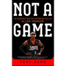 Not a Game: The Incredible Rise and Unthinkable Fall of Allen Iverson