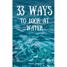 33 Ways to Look at Water