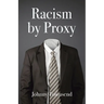 Racism by Proxy