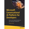 Microsoft Conversational AI Platform for Developers: End-To-End Chatbot Development from Planning to Deployment