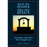 Meet the People Who Met Jesus: Encounters with Christ That Changed Lives