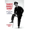 Yankee Doodle Dandy: George M. Cohan and the Broadway Stage
