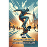 101 Strange But True Skateboarding Facts: Incredible and Surprising Events