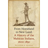 From Homeland to New Land: A History of the Mahican Indians, 1600-1830