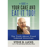 Have Your Cake and Eat It Too!: The Truth About Fixed Indexed Annuities