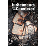 Indictments from the Convicted: Rants, Articles, Interviews and Essays