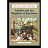 Saladin and the Kingdom of Jerusalem: The Muslims Recapture the Holy Land in Ad 1187