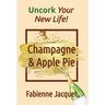 Champagne & Apple Pie: Uncork Your New Life!