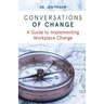 Conversations of Change: A Guide to Implementing Workplace Change