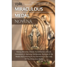 The Miraculous Medal Novena: History, Miracles, Visions To Catherine Laboure, Conversion of Alphonse Ratisbonne, Features of the medal And Unfailin