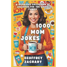 1000 Mom Jokes: A Hilarious Collection of Laughter for the Whole Family