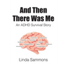 And Then There Was Me: An ADHD Survival Story