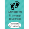 Thanks For Keeping My Abnormally Cold Feet Warm: Funny Valentines Day Gifts. Anniversary Gifts for Her and Him, Long Distance Relationship Gifts