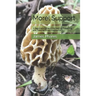 Morel Support: A Beginners Guide To Harvesting, Preserving And Cooking Morel Mushrooms