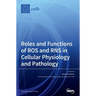 Roles and Functions of ROS and RNS in Cellular Physiology and Pathology