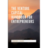 The Venture Capital Handbook for Entrepreneurs