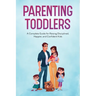 Parenting Toddlers: A Complete Guide for Raising Disciplined, Happier, and Confident Kids