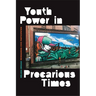 Youth Power in Precarious Times: Reimagining Civic Participation