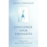 Challenge Your Thoughts: Healing Mind, Spirit and Body with Truth