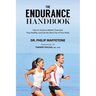 The Endurance Handbook: How to Achieve Athletic Potential, Stay Healthy, and Get the Most Out of Your Body