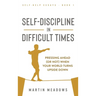 Self-Discipline in Difficult Times: Pressing Ahead (or Not) When Your World Turns Upside Down