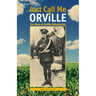 Just Call Me Orville: The Story of Orville Redenbacher