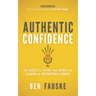 Authentic Confidence: The Secret to Loving Your Work and Leading an Unstoppable Career