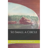 So Small a Circle