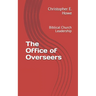 The Office of Overseers: Biblical Church Leadership