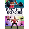 Best HIIT Exercises - With and Without Equipment: Consistency is key when incorporating HIIT into your routine. As you progress, feel free to explore