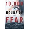 10,000 Hours of Fear: A Memoir