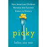 Picky: How American Children Became the Fussiest Eaters in History