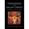 Unmasking the Pagan Christ: An Evangelical Response to the Cosmic Christ Idea