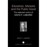 Education, Markets, and the Public Good: The Selected Works of David F. Labaree