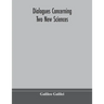 Dialogues concerning two new sciences