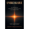 Unbreakable: The Method for Creating a Lasting Love and Connection