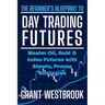 The Beginner's Blueprint to Day Trading Futures: Master Oil, Gold & Index Futures with Simple, Proven Strategies