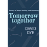 Tomorrow Together: Essays of Hope, Healing, and Humanity