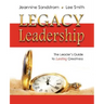 Legacy Leadership: The Leader's Guide to Lasting Greatness