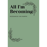 All I'm Becoming