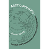 Arctic Politics: Conflict and Cooperation in the Circumpolar North